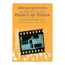 Die Erschaffung von 'Prince of Persia' Tagebücher 1985-1993